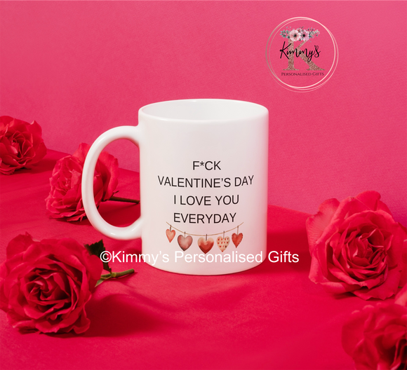 F*ck Valentines I love you everyday mug